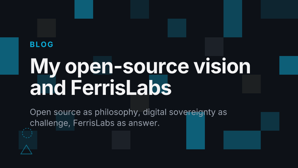 My open-source vision, and the role FerrisLabs plays in building tomorrow's software