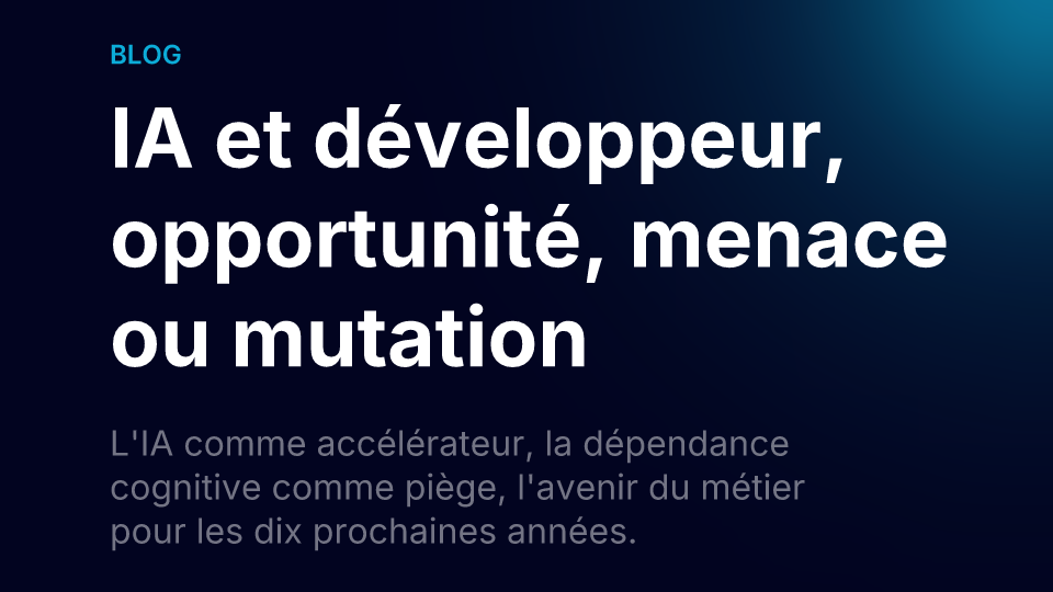 IA et développeur : opportunité, menace ou mutation ?