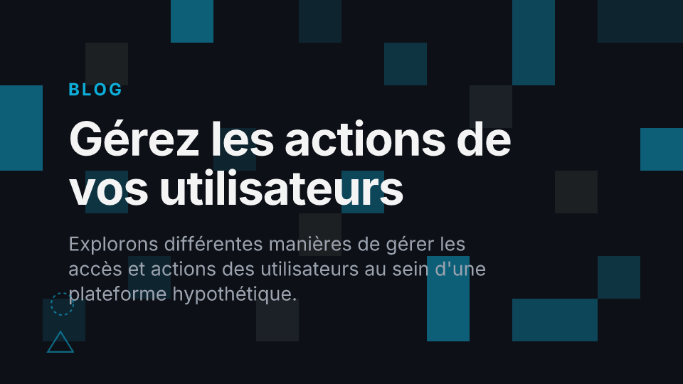 Gérez les actions de vos utilisateurs efficacement grâce à un système robuste et scalable