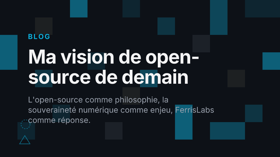Ma vision de open-source, le rôle décisif de FerrisLabs dans la conception des logiciels de demain